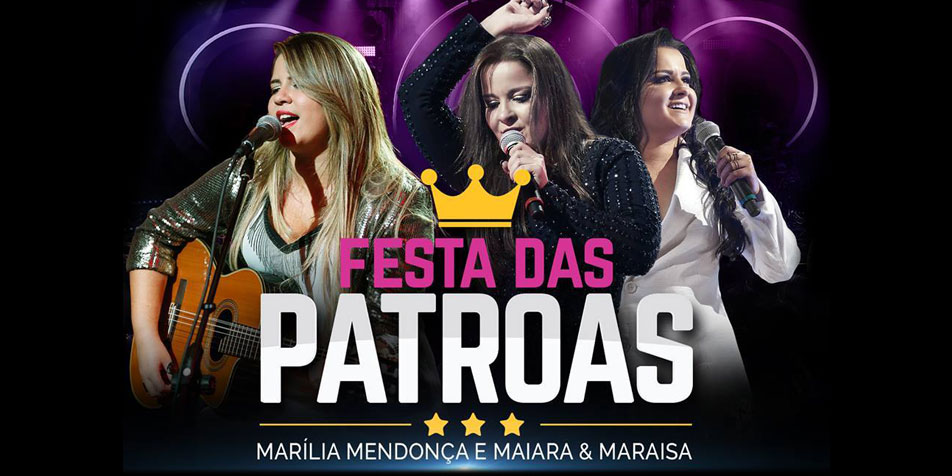 Festa das Patroas - Maiara & Maraisa e Marilia MendonÃ§a